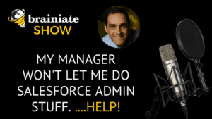 My Manager Won’t Let Me Do Salesforce Admin Stuff. …HELP!