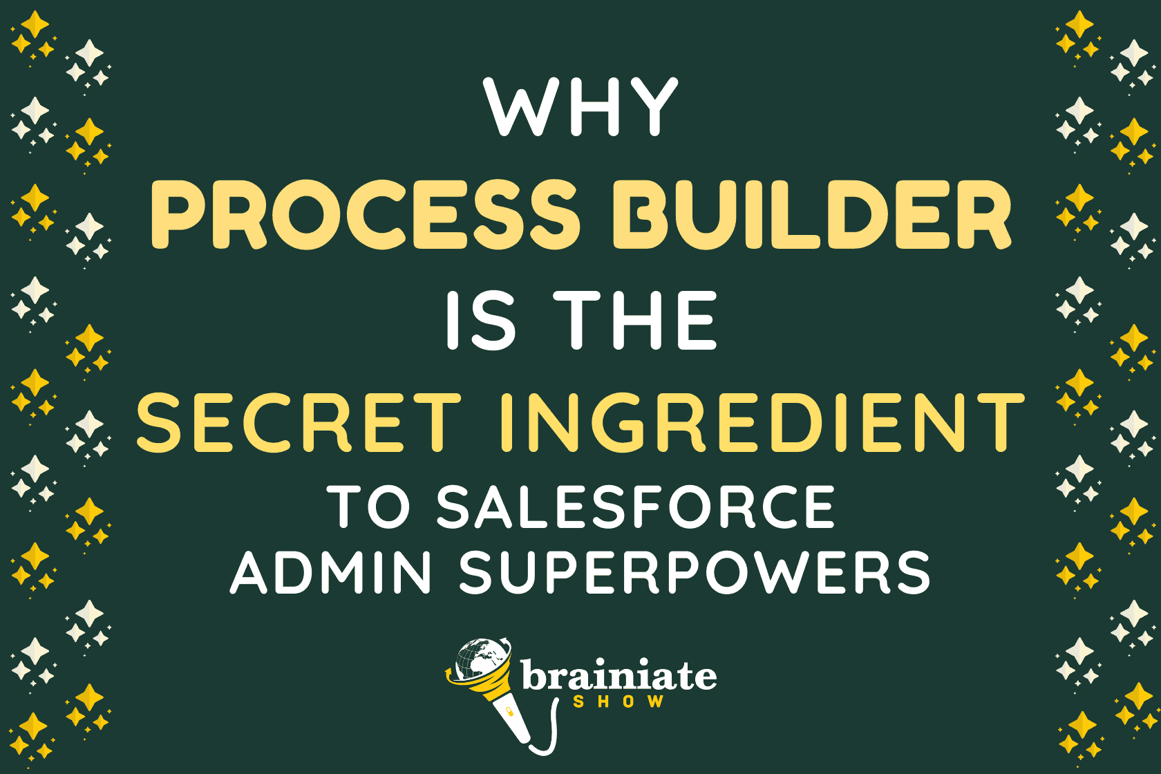 Why Process Builder is the Secret Ingredient to Salesforce Admin Superpowers