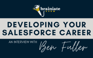 Developing Your Salesforce Career With Ben Fuller