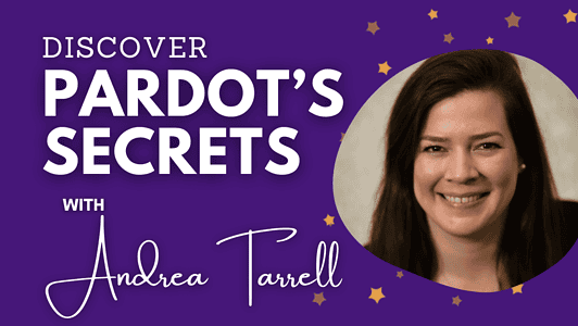 Navigating Pardot In Salesforce: Insights From Expert Andrea Tarrell
