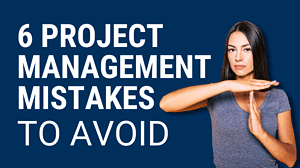 How to Avoid These 6 Common Project Management Mistakes