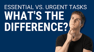 What Are Essential vs. Urgent Tasks?