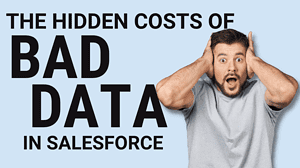 The Hidden Costs of Bad Data in Salesforce