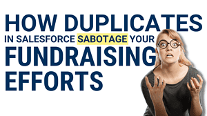 How Duplicate Records Can Impact Your Nonprofit’s Fundraising Efforts