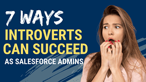 Overcome These 7 Challenges of Being an Introvert When Managing Salesforce Projects