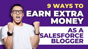 9 Ways to Earn Extra Money as a Salesforce Blogger in 2023