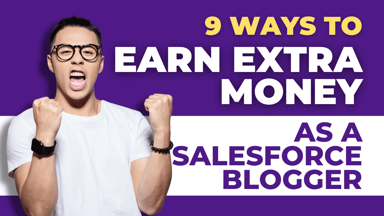 9 Ways to Earn Extra Money As A Salesforce Blogger
