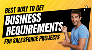 Best Way To Gather Business Requirements for Salesforce Projects