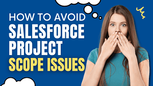 How to Avoid Common Salesforce Project Scope Issues