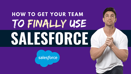 10 Ways to Get Reluctant Team Members to Use Salesforce