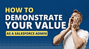 Demonstrate Your Value as a Salesforce Admin