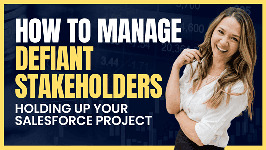 How To Manage Defiant Stakeholders Holding Up Your Salesforce Project