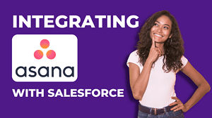 Asana Salesforce Integration: The Ultimate Guide
