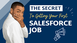 Finally! The Secret to Getting Your First Salesforce Job