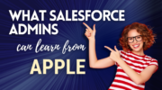 Looking to take your career as a Salesforce Admin to the next level? Check out these insights on what you can learn from one of the leading technology giants, Apple.
