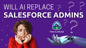 Salesforce Admins: Don’t Let AI Take Your Job