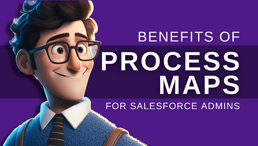 The Benefits of Process Mapping for Salesforce Admins