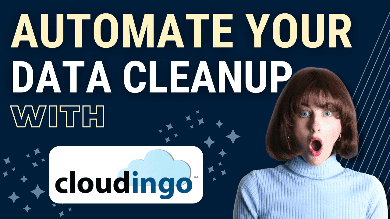 How to Streamline Your Salesforce Data Management With Cloudingo