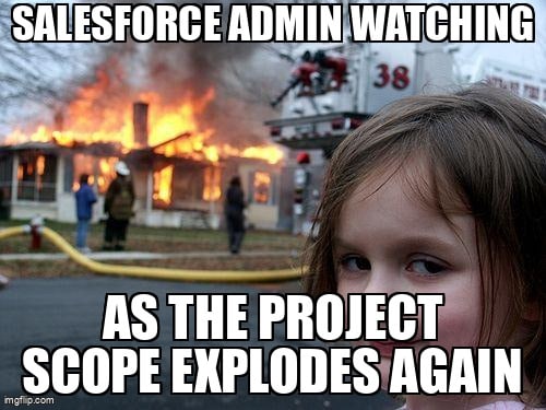 Salesforce Admin watching as the project scope explodes again