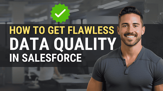 Achieving Flawless Salesforce Data Quality: The Salesforce Admin’s Blueprint